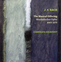 J S Bach Camerata Kilkenny - The Musical Offering Musikalisches Opfer BWV 1079