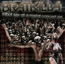 Bratkilla - Robot Sex At A Metal Concert