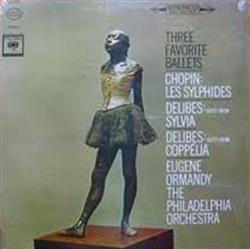 Chopin Delibes Eugene Ormandy, The Philadelphia Orchestra - Three Favorite Ballets Les Sylphides Suite From Sylvia Suite From Coppélia