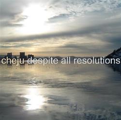 CHEjU - Despite All Resolutions