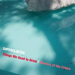 Supercluster - Things We Used To Drink