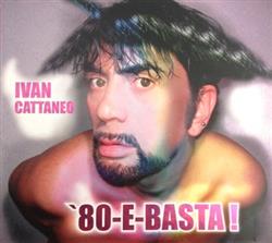 Ivan Cattaneo - 80 E Basta