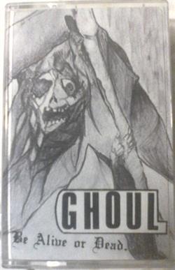 Ghoul - Be Alive Or Dead