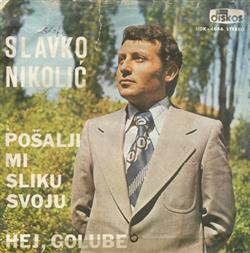 Slavko Nikolić - Pošalji mi sliku svoju Hej golube
