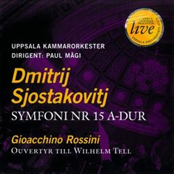 Dmitrij Sjostakovitj, Gioacchino Rossini, Uppsala Kammarorkester, Paul Mägi - Symfoni Nr 15 A dur Ouvertyr Till Wilhelm Tell