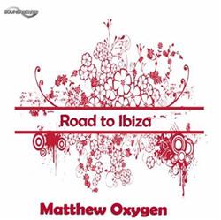 Matthew Oxygen - Road To Ibiza