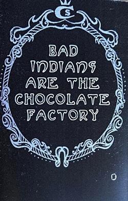 Bad Indians - Bad Indians Are The Chocolate Factory